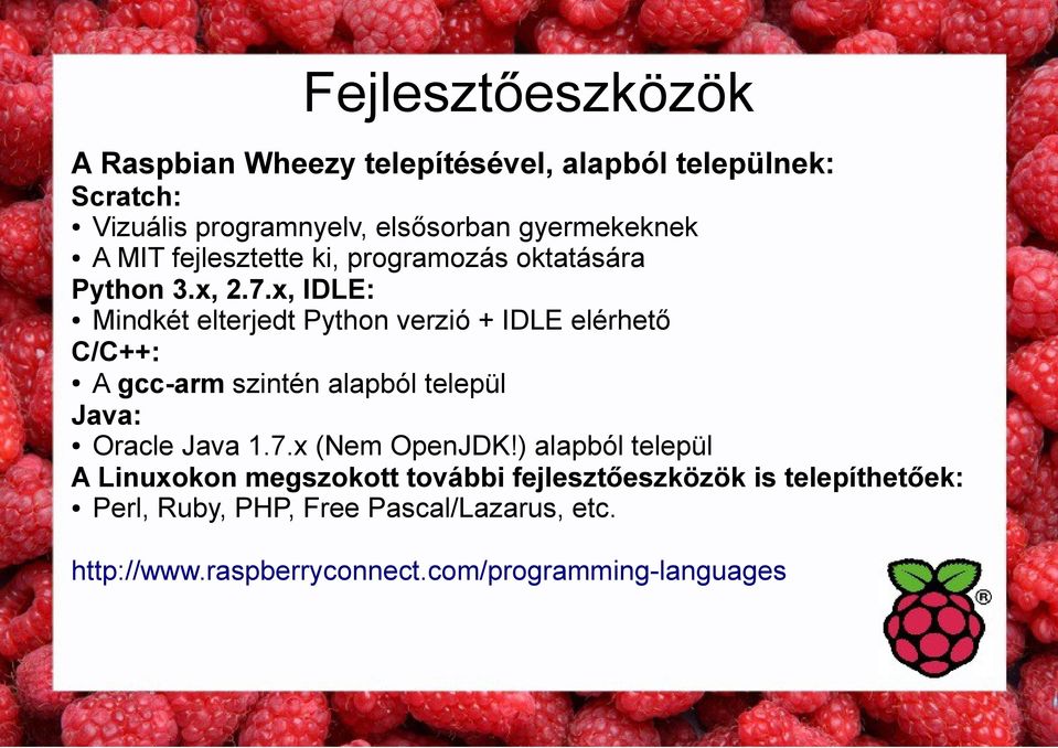 x, IDLE: Mindkét elterjedt Python verzió + IDLE elérhető C/C++: A gcc-arm szintén alapból települ Java: Oracle Java 1.7.