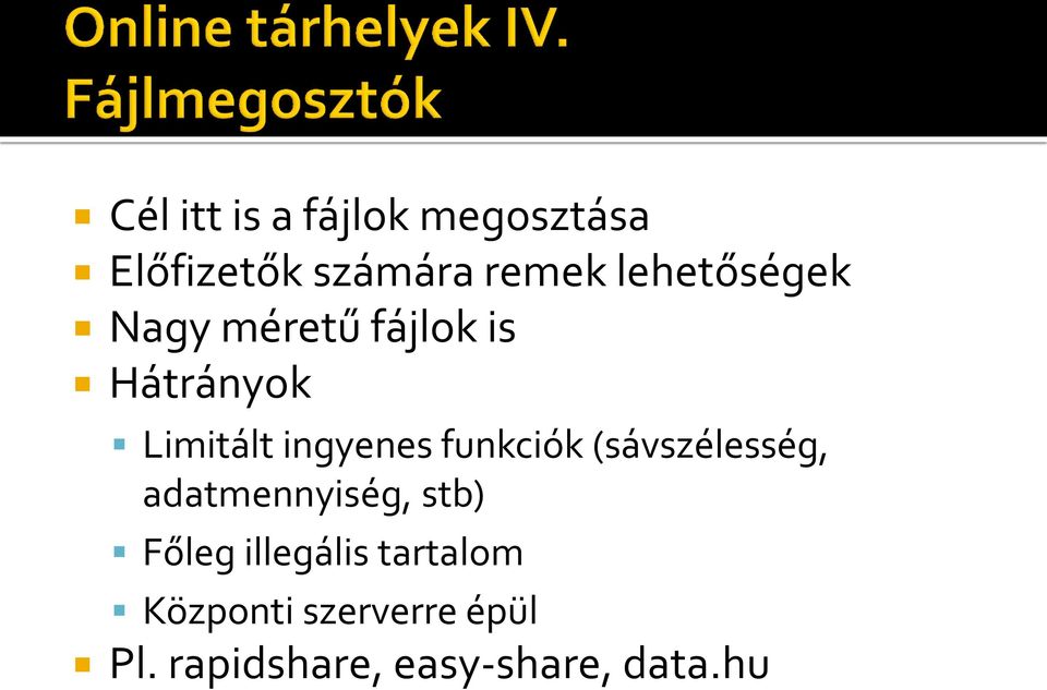 funkciók (sávszélesség, adatmennyiség, stb) Főleg illegális