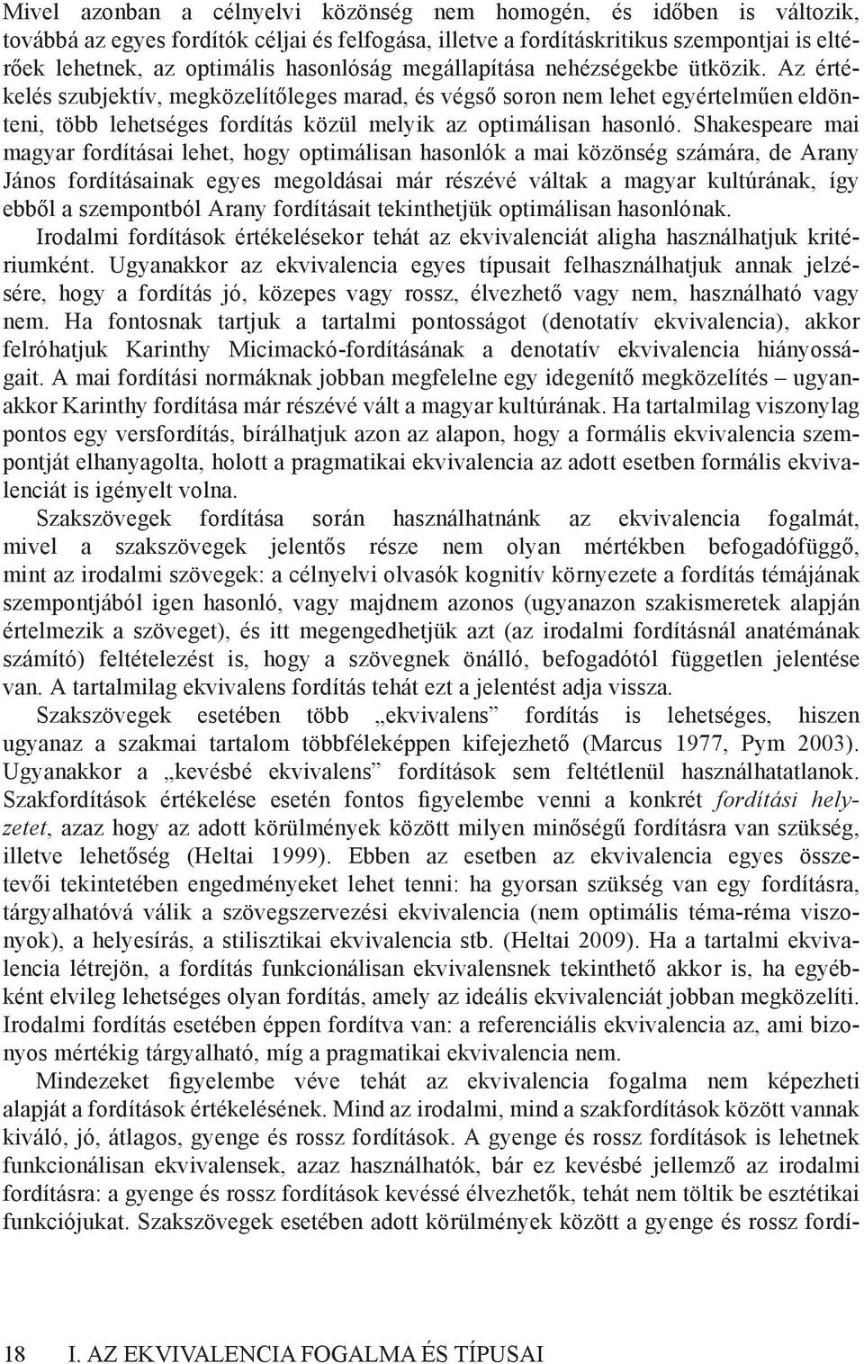 Az értékelés szubjektív, megközelítőleges marad, és végső soron nem lehet egyértelműen eldönteni, több lehetséges fordítás közül melyik az optimálisan hasonló.