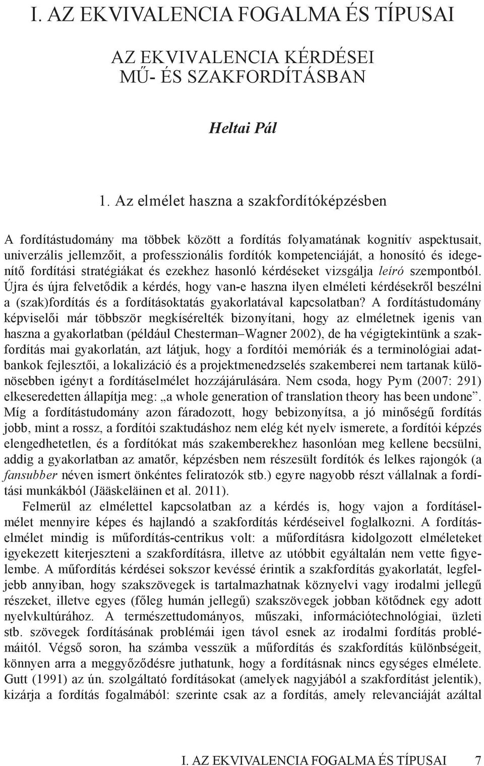 honosító és idegenítő fordítási stratégiákat és ezekhez hasonló kérdéseket vizsgálja leíró szempontból.