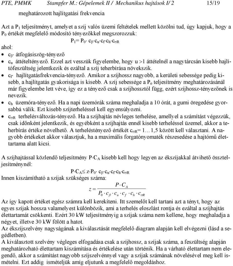 értékét megfelelő módosító tényezőkkel megszorozzuk: P 1 = P 0 c β c u c f c h c σr ahol: c β átfogásiszög-tényező c u áttételtényező.