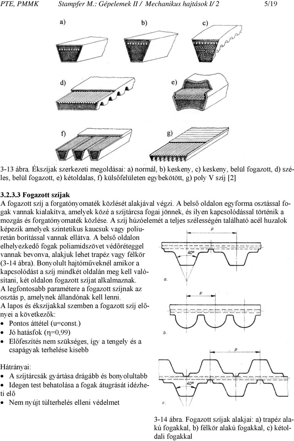 2.3.3 Fogazott szíjak A fogazott szíj a forgatónyomaték közlését alakjával végzi.