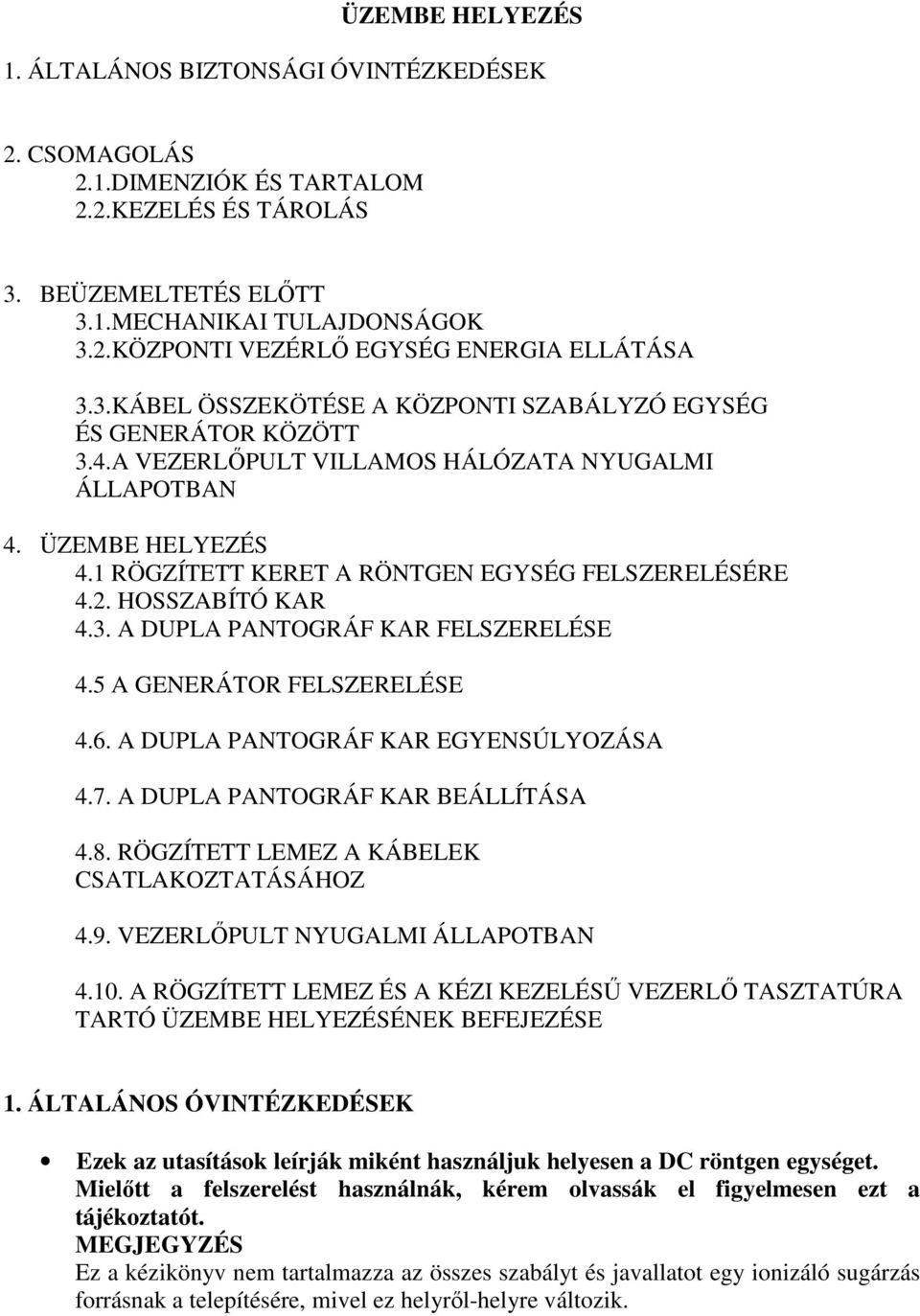 HOSSZABÍTÓ KAR 4.3. A DUPLA PANTOGRÁF KAR FELSZERELÉSE 4.5 A GENERÁTOR FELSZERELÉSE 4.6. A DUPLA PANTOGRÁF KAR EGYENSÚLYOZÁSA 4.7. A DUPLA PANTOGRÁF KAR BEÁLLÍTÁSA 4.8.