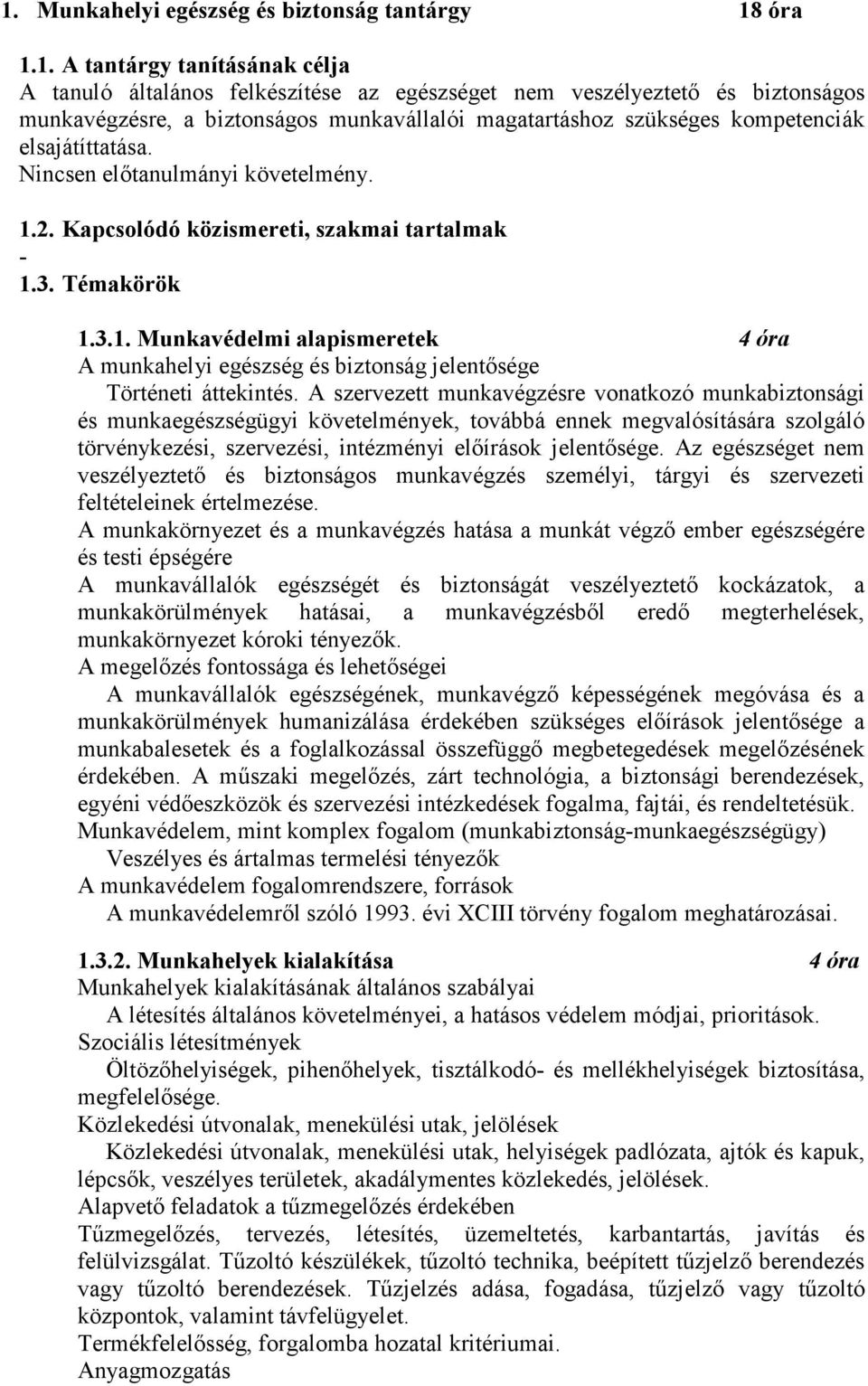 2. Kapcsolódó közismereti, szakmai tartalmak - 1.3. Témakörök 1.3.1. Munkavédelmi alapismeretek 4 óra A munkahelyi egészség és biztonság jelentősége Történeti áttekintés.