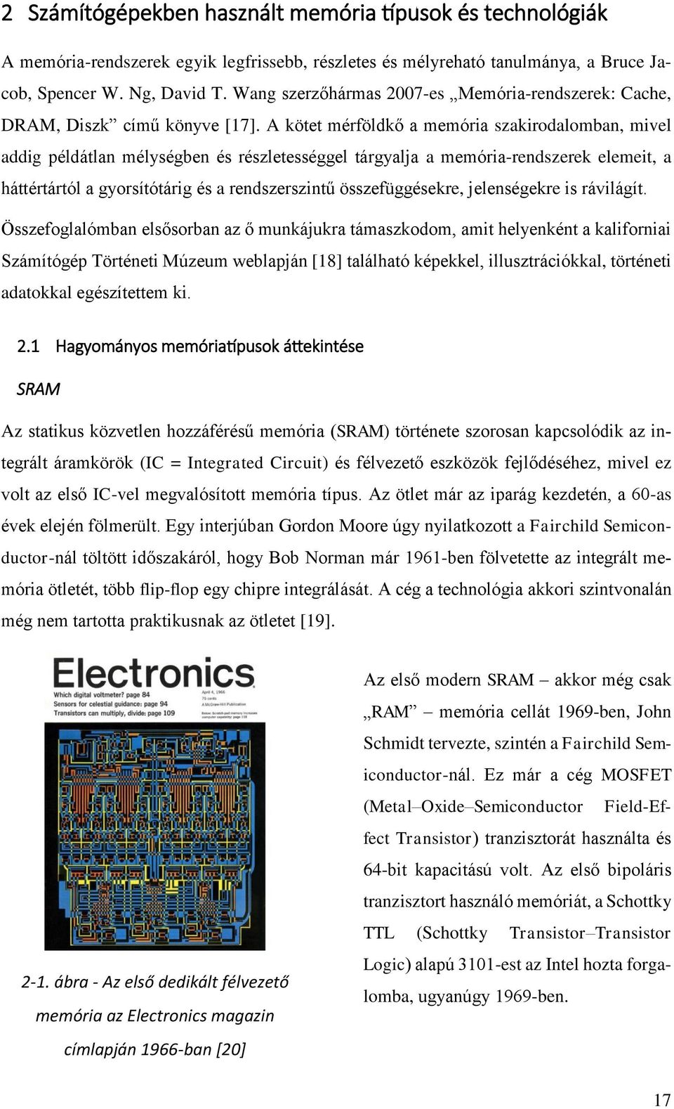 A kötet mérföldkő a memória szakirodalomban, mivel addig példátlan mélységben és részletességgel tárgyalja a memória-rendszerek elemeit, a háttértártól a gyorsítótárig és a rendszerszintű