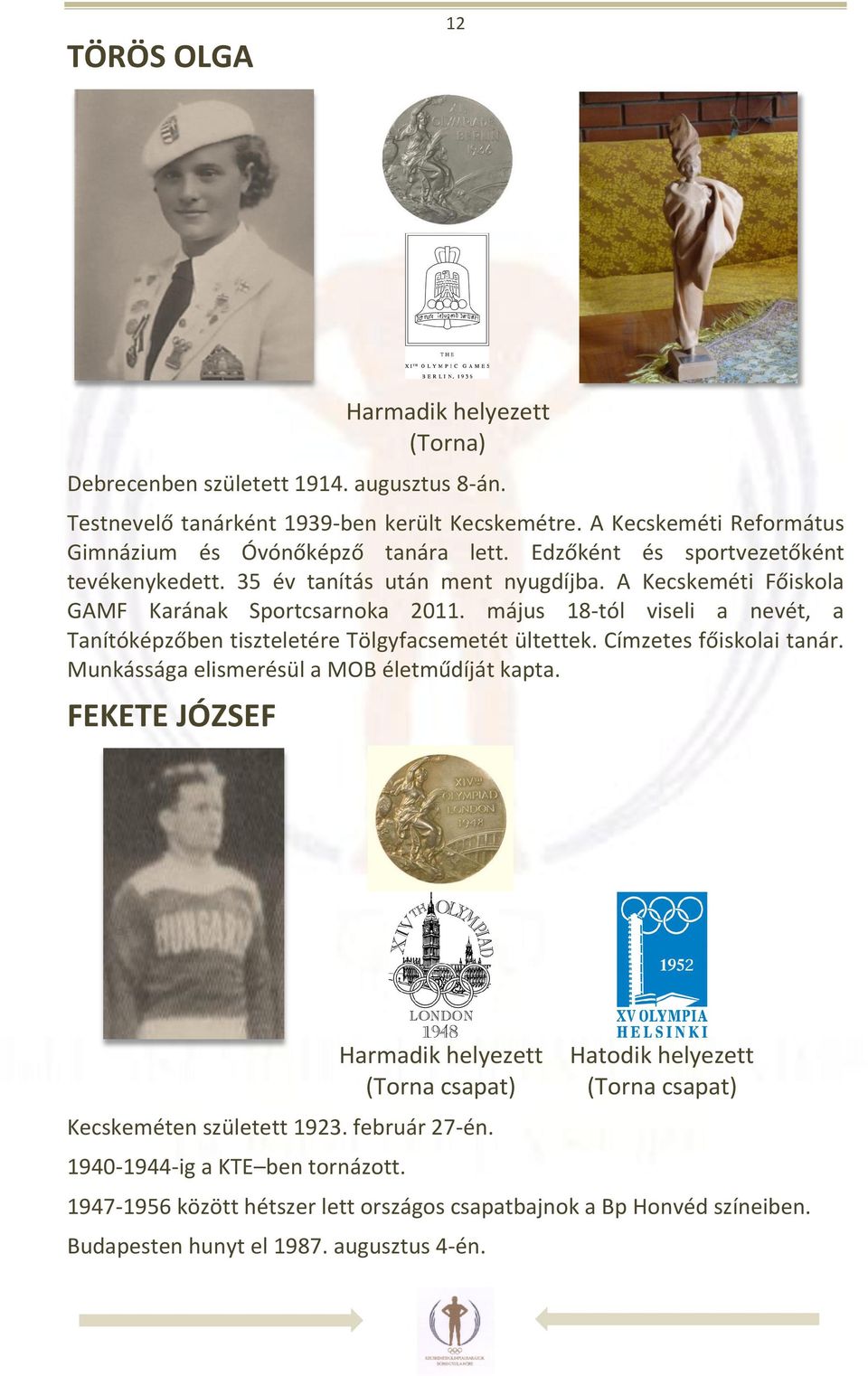 A Kecskeméti Főiskola GAMF Karának Sportcsarnoka 2011. május 18-tól viseli a nevét, a Tanítóképzőben tiszteletére Tölgyfacsemetét ültettek. Címzetes főiskolai tanár.