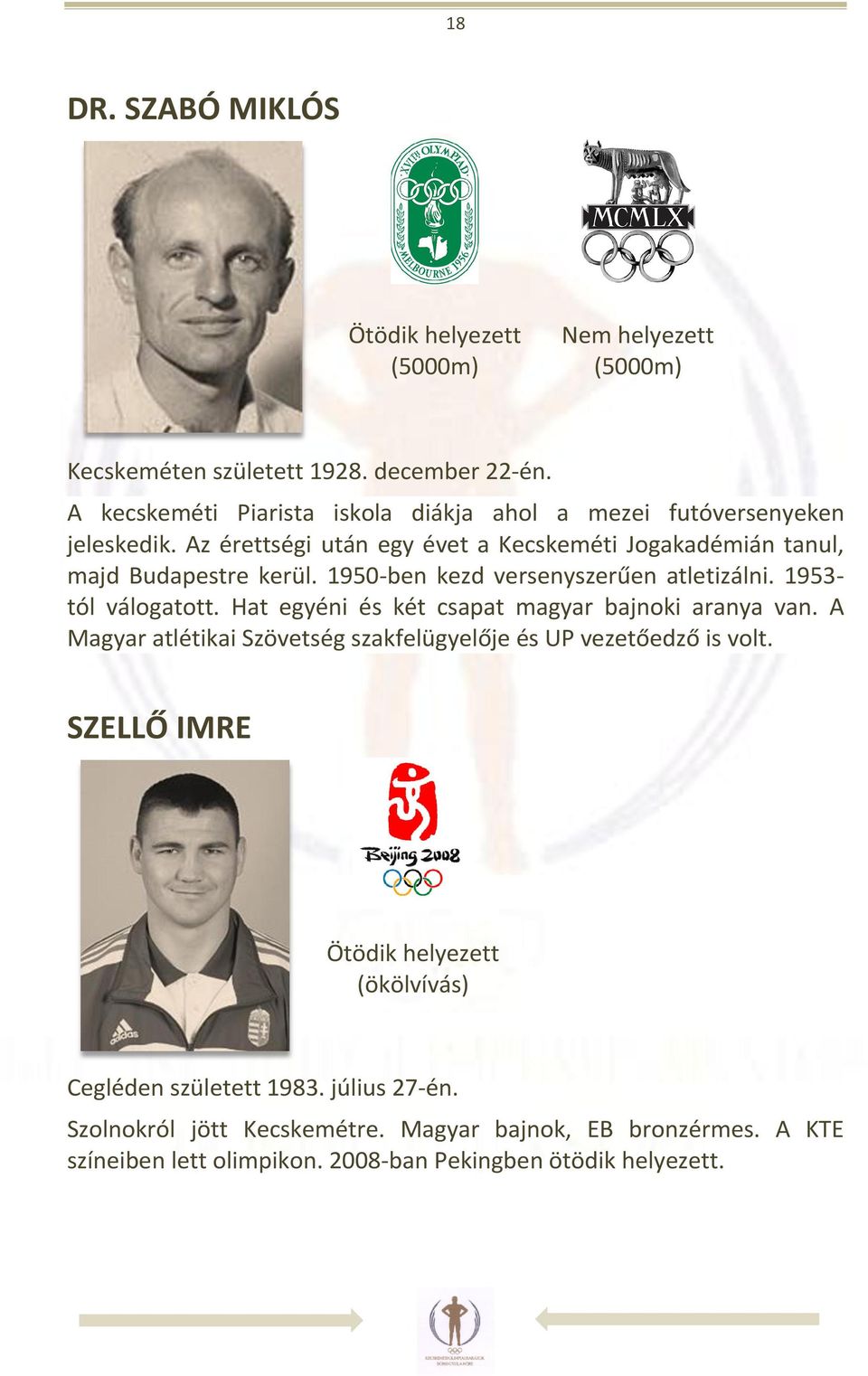 1950-ben kezd versenyszerűen atletizálni. 1953- tól válogatott. Hat egyéni és két csapat magyar bajnoki aranya van.