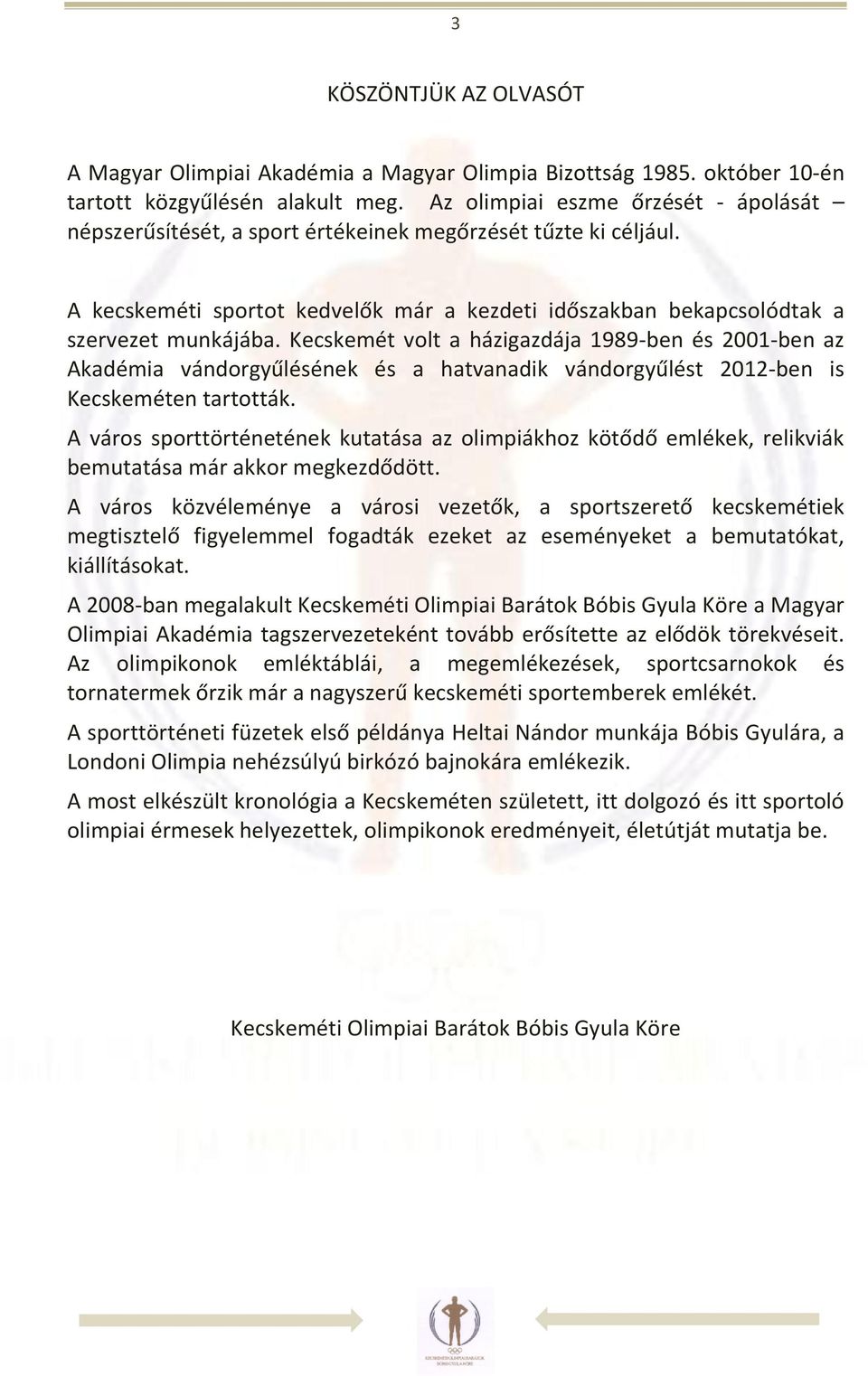 Kecskemét volt a házigazdája 1989-ben és 2001-ben az Akadémia vándorgyűlésének és a hatvanadik vándorgyűlést 2012-ben is Kecskeméten tartották.