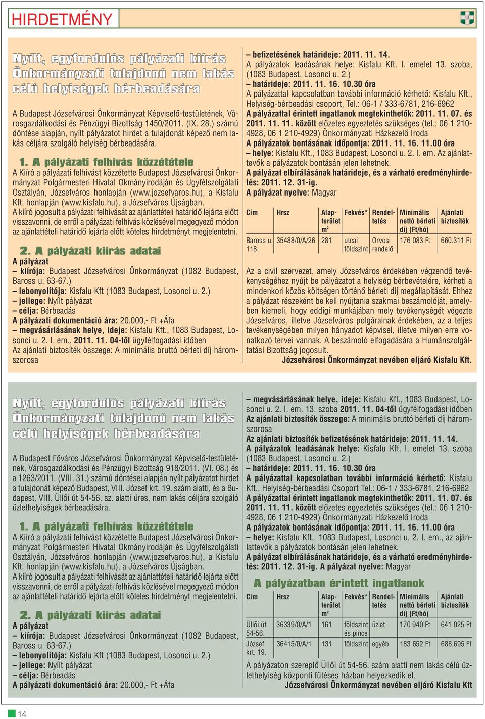 50/2011. (IX. 28.) számú döntése alapján, nyílt pályázatot hirdet a tulajdonát képezõ nem lakás céljára szolgáló helyiség bérbeadására. 1.