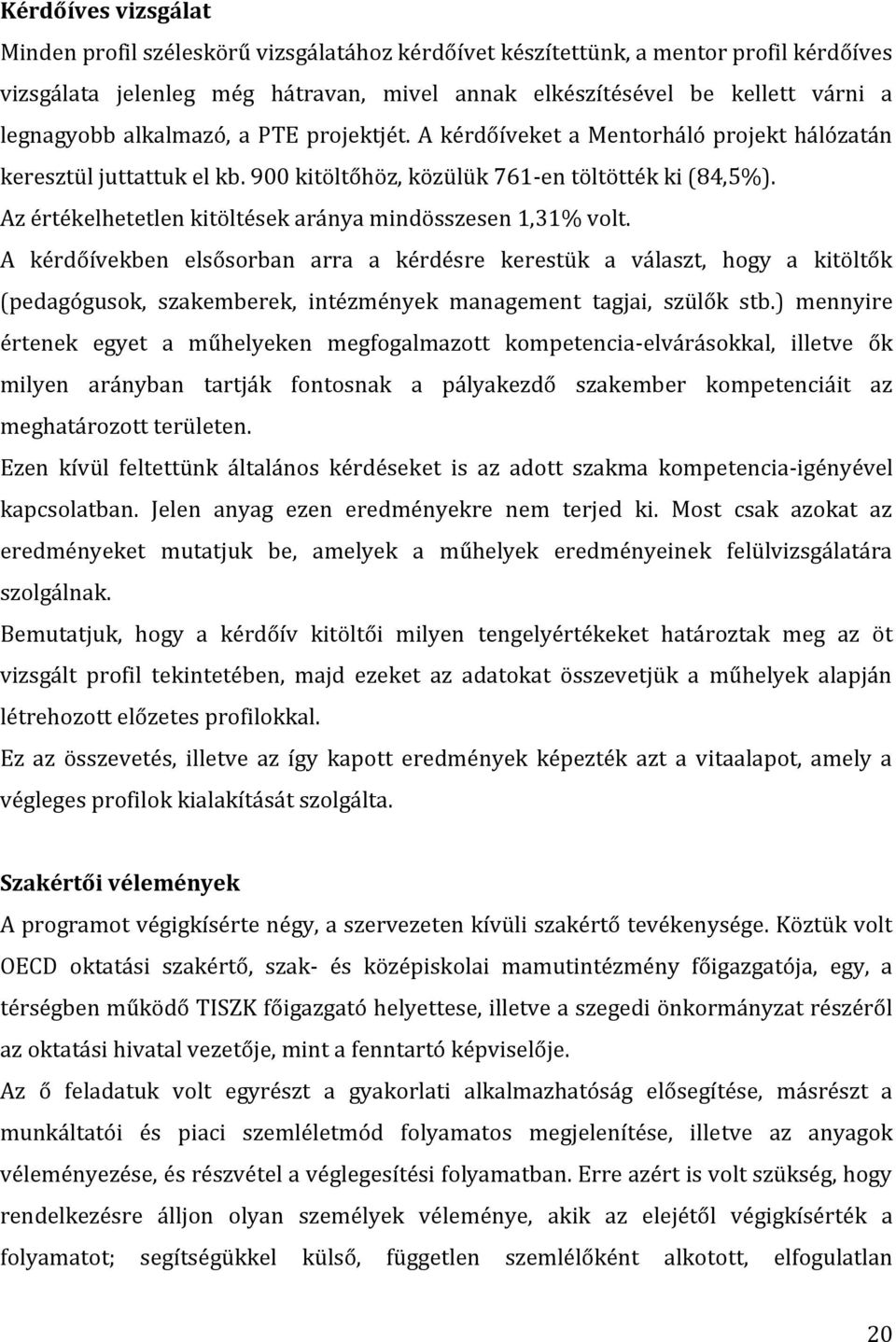 Az értékelhetetlen kitöltések aránya mindösszesen 1,31% volt.