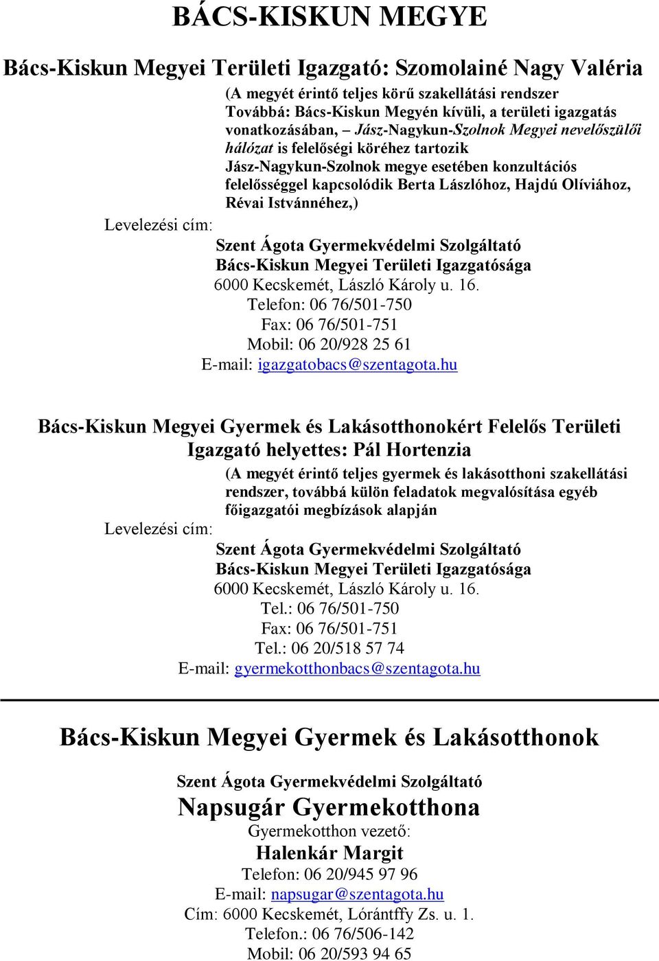 Olíviához, Révai Istvánnéhez,) Levelezési cím: Szent Ágota Gyermekvédelmi Szolgáltató Bács-Kiskun Megyei Területi Igazgatósága 6000 Kecskemét, László Károly u. 16.