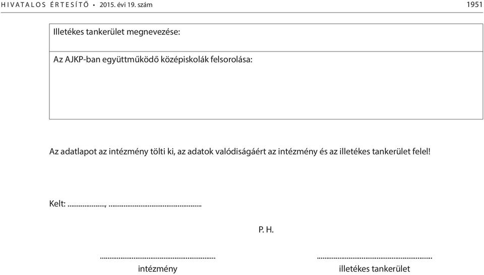 középiskolák felsorolása: Az adatlapot az intézmény tölti ki, az adatok