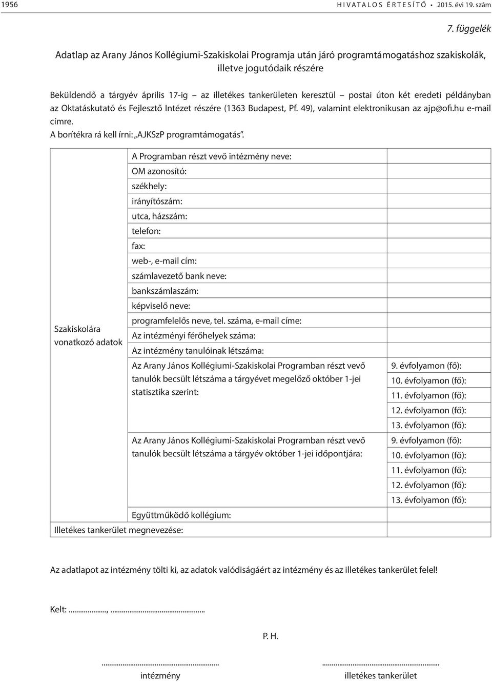 keresztül postai úton két eredeti példányban az Oktatáskutató és Fejlesztő Intézet részére (1363 Budapest, Pf. 49), valamint elektronikusan az ajp@ofi.hu e-mail címre.