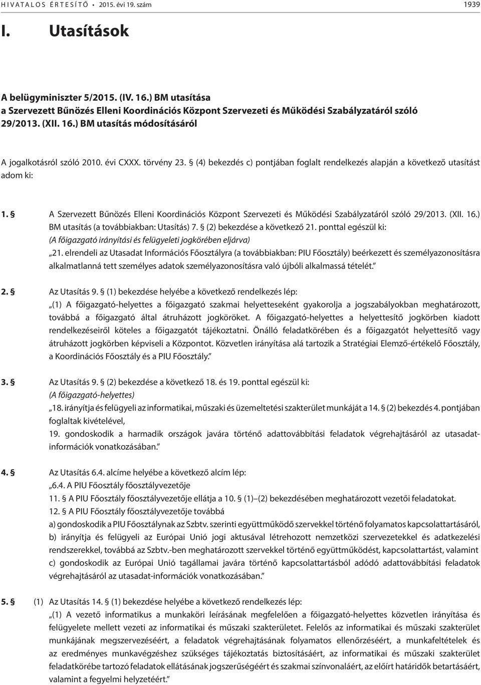 törvény 23. (4) bekezdés c) pontjában foglalt rendelkezés alapján a következő utasítást adom ki: 1.