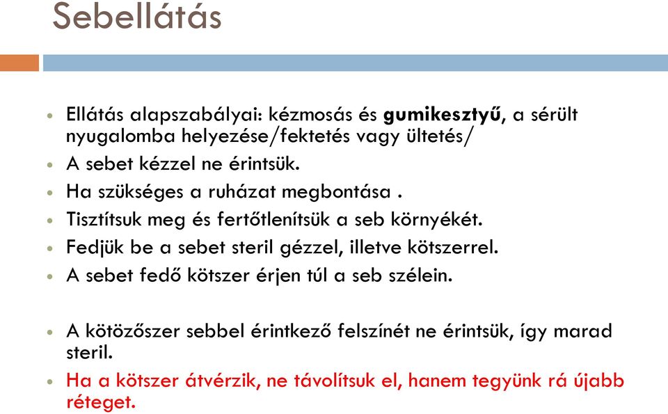 Fedjük be a sebet steril gézzel, illetve kötszerrel. A sebet fedő kötszer érjen túl a seb szélein.