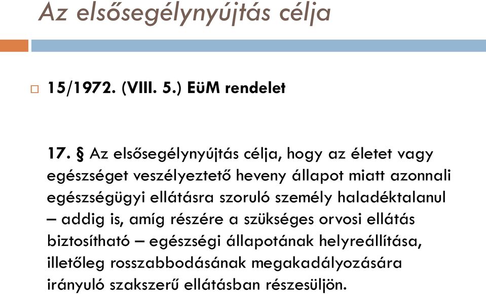 egészségügyi ellátásra szoruló személy haladéktalanul addig is, amíg részére a szükséges orvosi