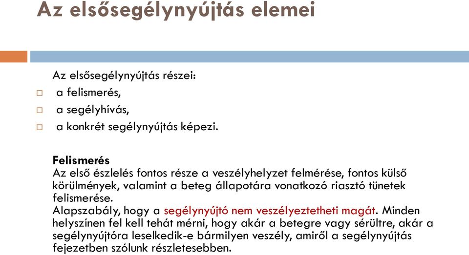 vonatkozó riasztó tünetek felismerése. Alapszabály, hogy a segélynyújtó nem veszélyeztetheti magát.