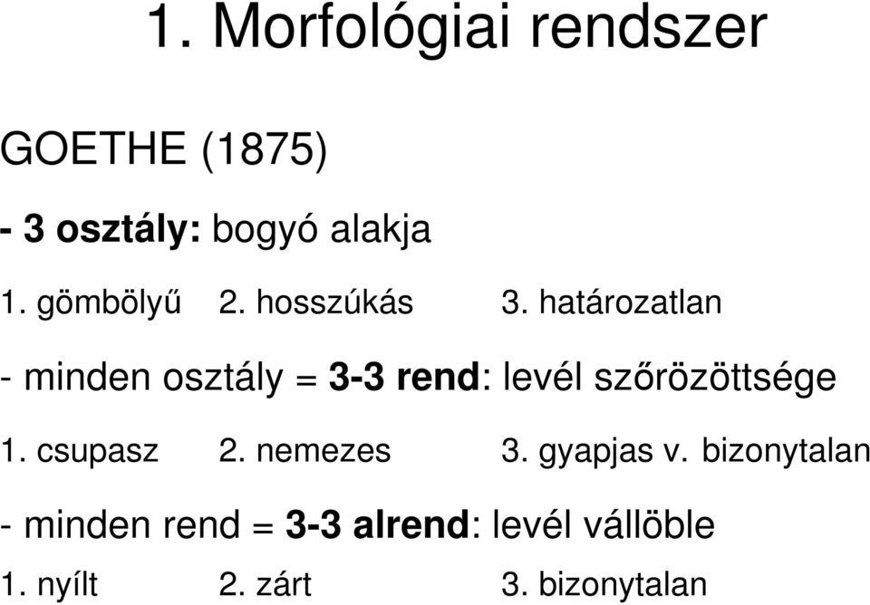 határozatlan - minden osztály = 3-3 rend: levél szırözöttsége 1.