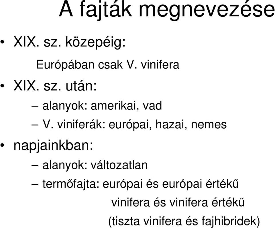 alanyok: változatlan termıfajta: európai és európai értékő vinifera