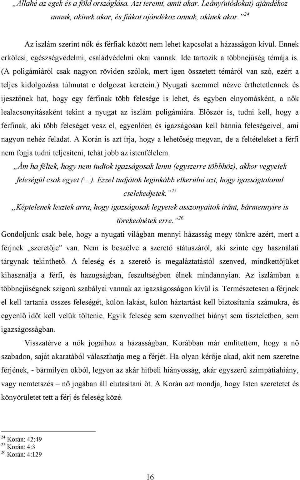 (A poligámiáról csak nagyon röviden szólok, mert igen összetett témáról van szó, ezért a teljes kidolgozása túlmutat e dolgozat keretein.