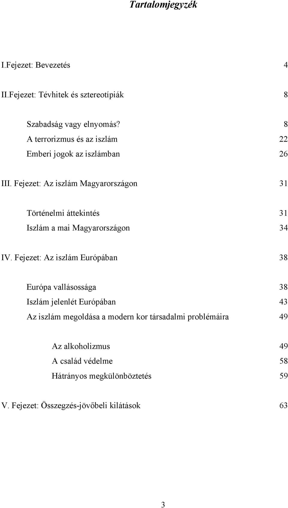 Fejezet: Az iszlám Magyarországon 31 Történelmi áttekintés 31 Iszlám a mai Magyarországon 34 IV.