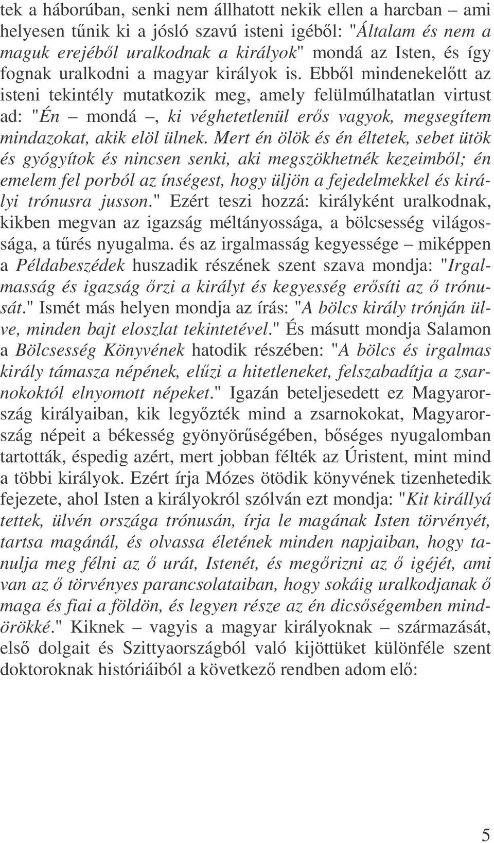 Mert én ölök és én éltetek, sebet ütök és gyógyítok és nincsen senki, aki megszökhetnék kezeimbl; én emelem fel porból az ínségest, hogy üljön a fejedelmekkel és királyi trónusra jusson.