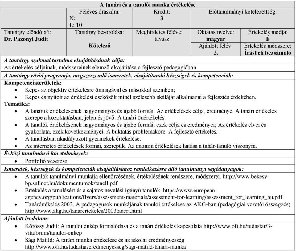 eszközök minél szélesebb skáláját alkalmazni a fejlesztés érdekében. A tanárok értékelésének hagyományos és újabb formái. Az értékelések célja, eredménye.