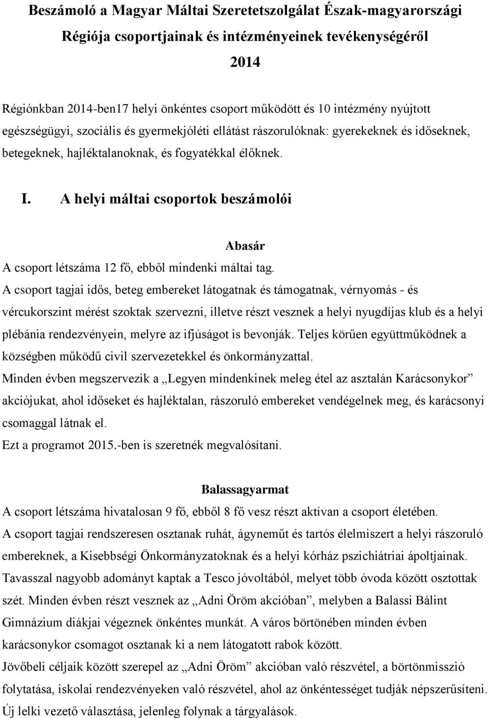 A helyi máltai csoportok beszámolói Abasár A csoport létszáma 12 fő, ebből mindenki máltai tag.