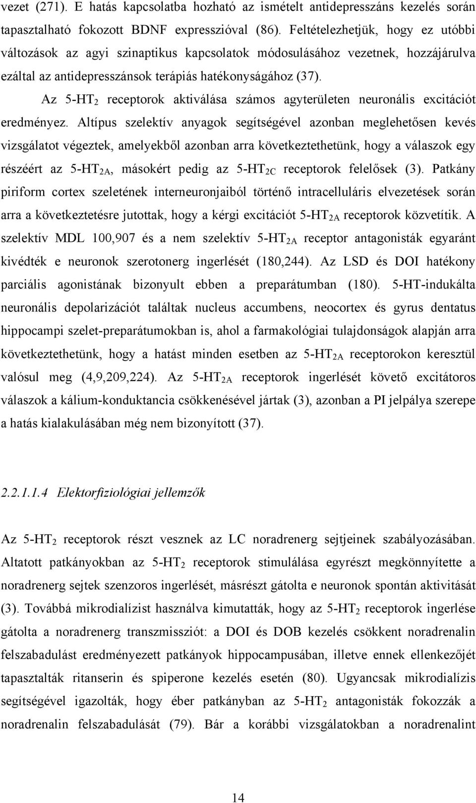 Az 5-HT 2 receptorok aktiválása számos agyterületen neuronális excitációt eredményez.