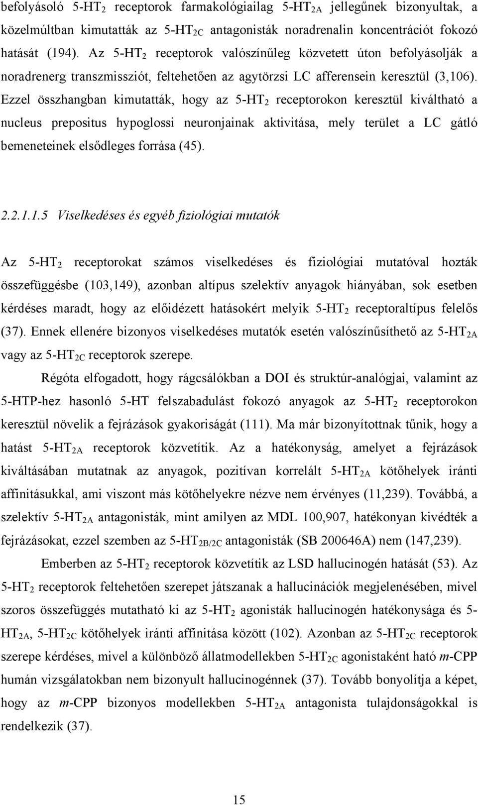 Ezzel összhangban kimutatták, hogy az 5-HT 2 receptorokon keresztül kiváltható a nucleus prepositus hypoglossi neuronjainak aktivitása, mely terület a LC gátló bemeneteinek elsődleges forrása (45). 2.2.1.