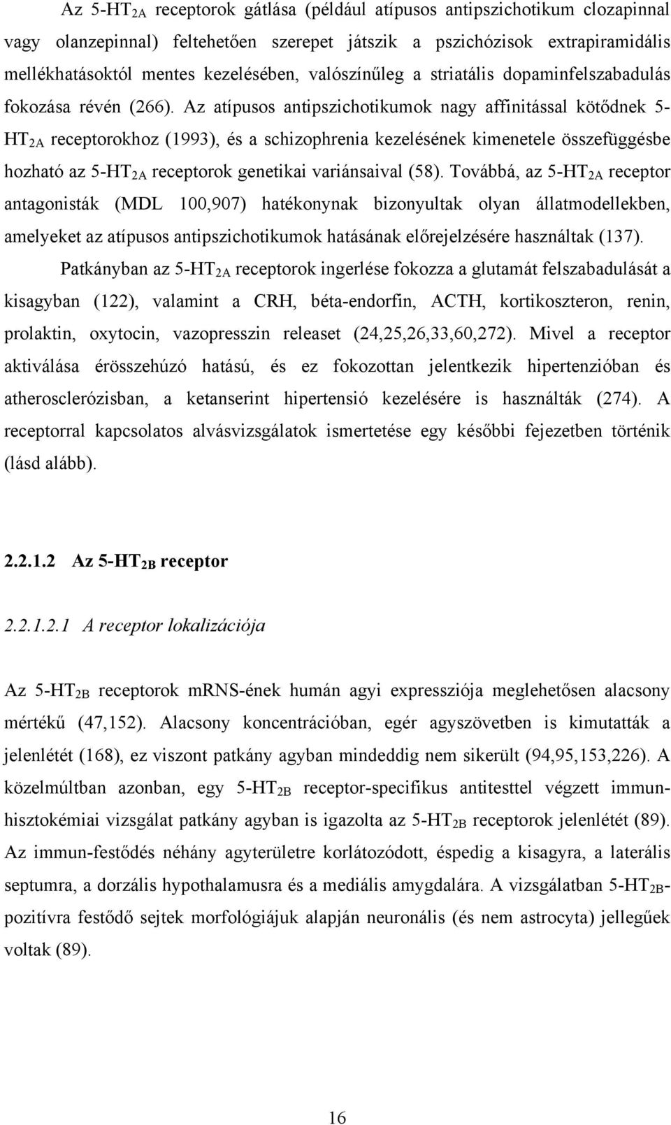 Az atípusos antipszichotikumok nagy affinitással kötődnek 5- HT 2A receptorokhoz (1993), és a schizophrenia kezelésének kimenetele összefüggésbe hozható az 5-HT 2A receptorok genetikai variánsaival