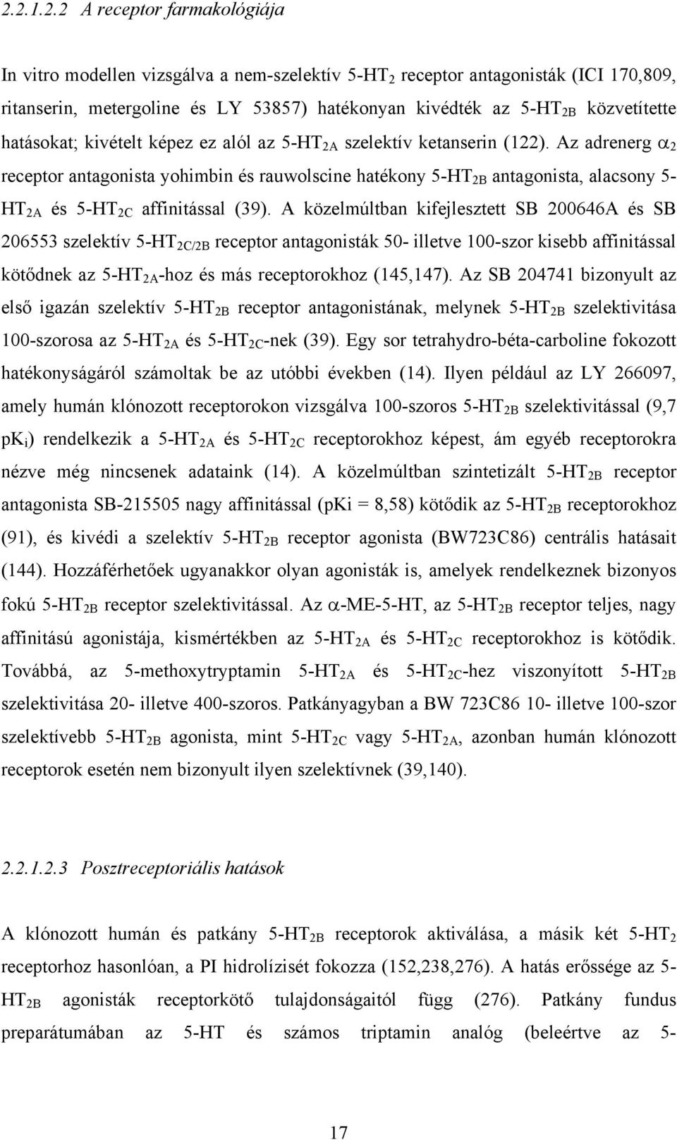 Az adrenerg α 2 receptor antagonista yohimbin és rauwolscine hatékony 5-HT 2B antagonista, alacsony 5- HT 2A és 5-HT 2C affinitással (39).