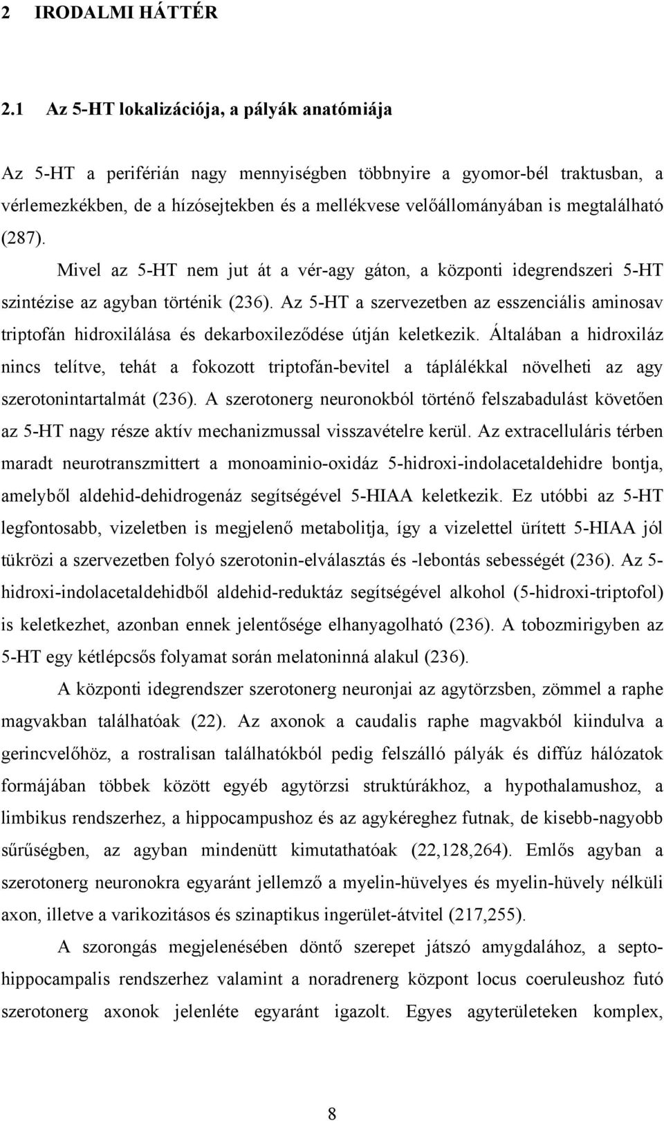 megtalálható (287). Mivel az 5-HT nem jut át a vér-agy gáton, a központi idegrendszeri 5-HT szintézise az agyban történik (236).