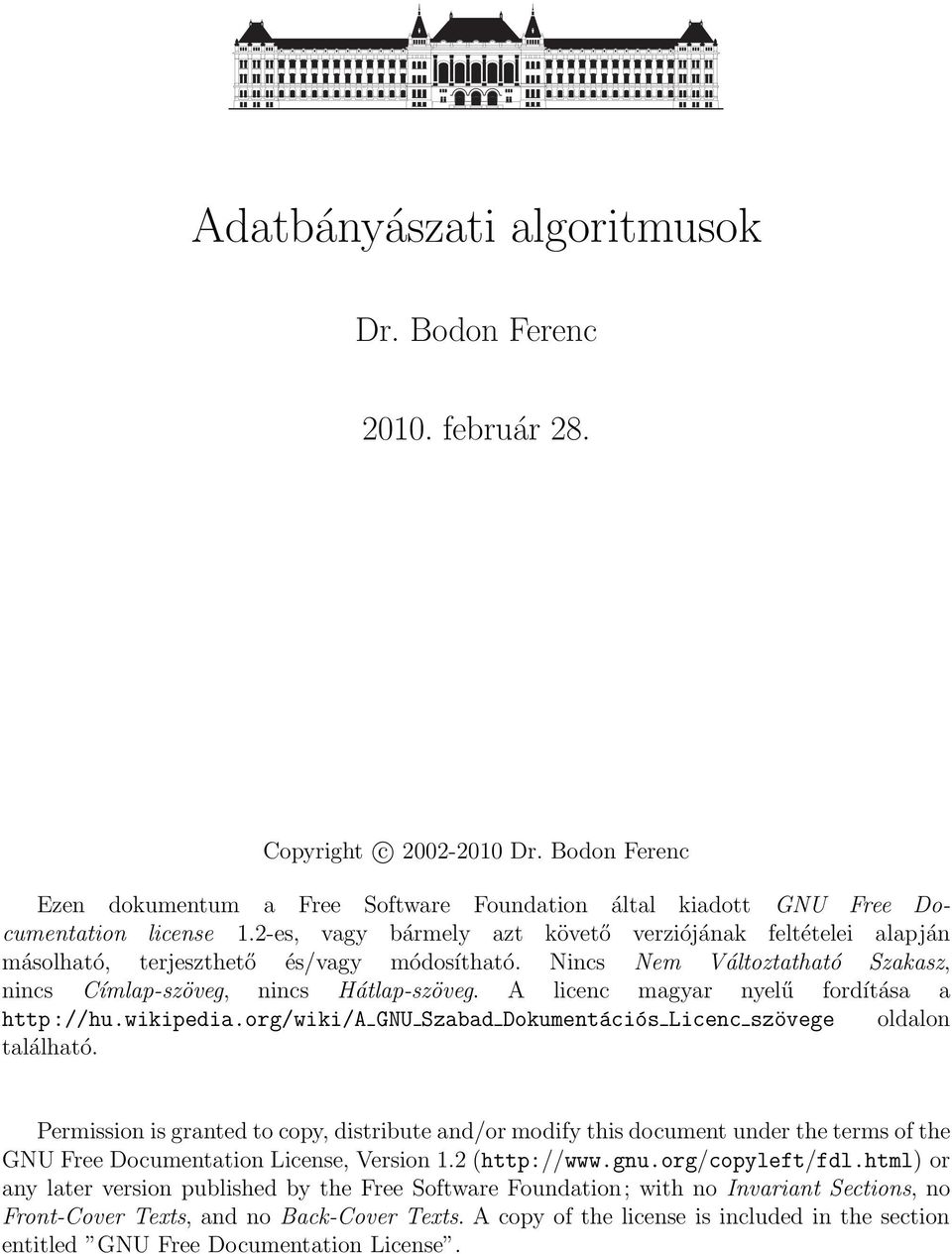 A licenc magyar nyelű fordítása a http://hu.wikipedia.org/wiki/a GNU Szabad Dokumentációs Licenc szövege oldalon található.