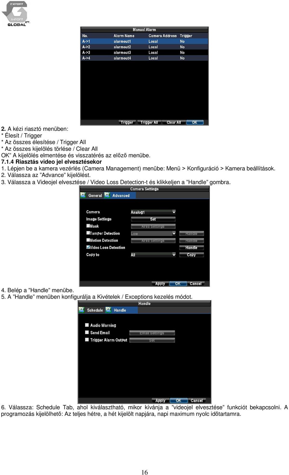 Válassza a Videojel elvesztése / Video Loss Detection-t és klikkeljen a Handle gombra. 4. Belép a Handle menübe. 5. A Handle menüben konfigurálja a Kivételek / Exceptions kezelés módot.