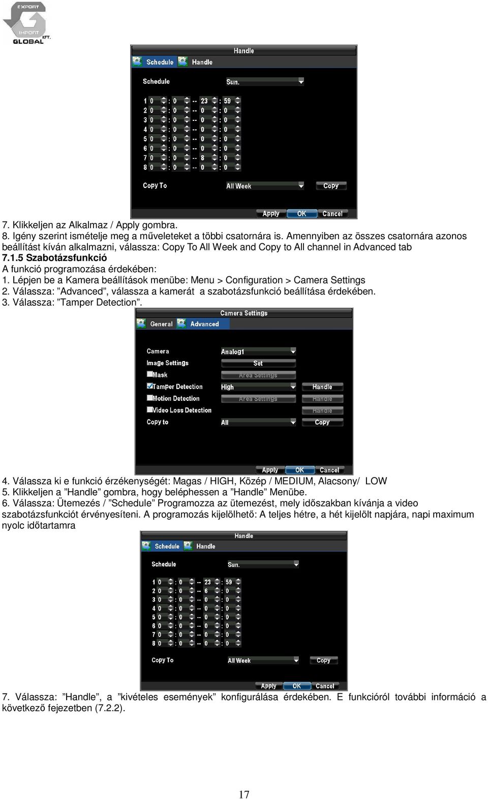 Lépjen be a Kamera beállítások menübe: Menu > Configuration > Camera Settings 2. Válassza: Advanced, válassza a kamerát a szabotázsfunkció beállítása érdekében. 3. Válassza: Tamper Detection. 4.