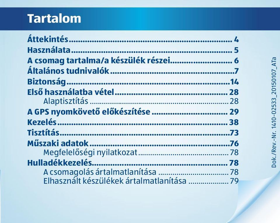 .. 29 Kezelés... 38 Tisztítás...73 Műszaki adatok...76 Megfelelőségi nyilatkozat... 78 Hulladékkezelés.