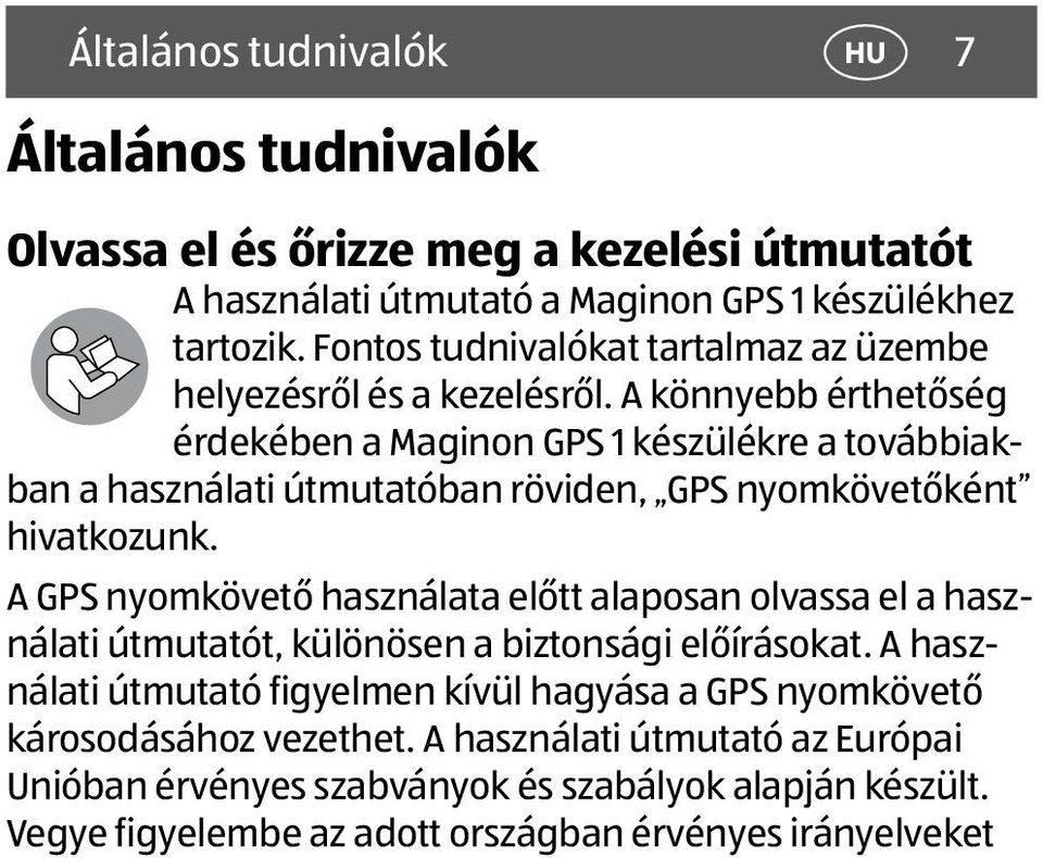 A könnyebb érthetőség érdekében a Maginon GPS 1 készülékre a továbbiakban a használati útmutatóban röviden, GPS nyomkövetőként hivatkozunk.