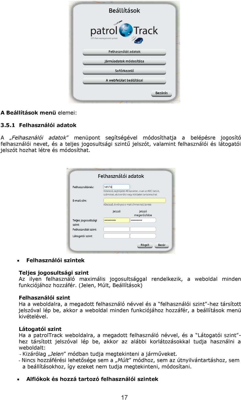 jelszót hozhat létre és módosíthat. Felhasználói szintek Teljes jogosultsági szint Az ilyen felhasználó maximális jogosultsággal rendelkezik, a weboldal minden funkciójához hozzáfér.