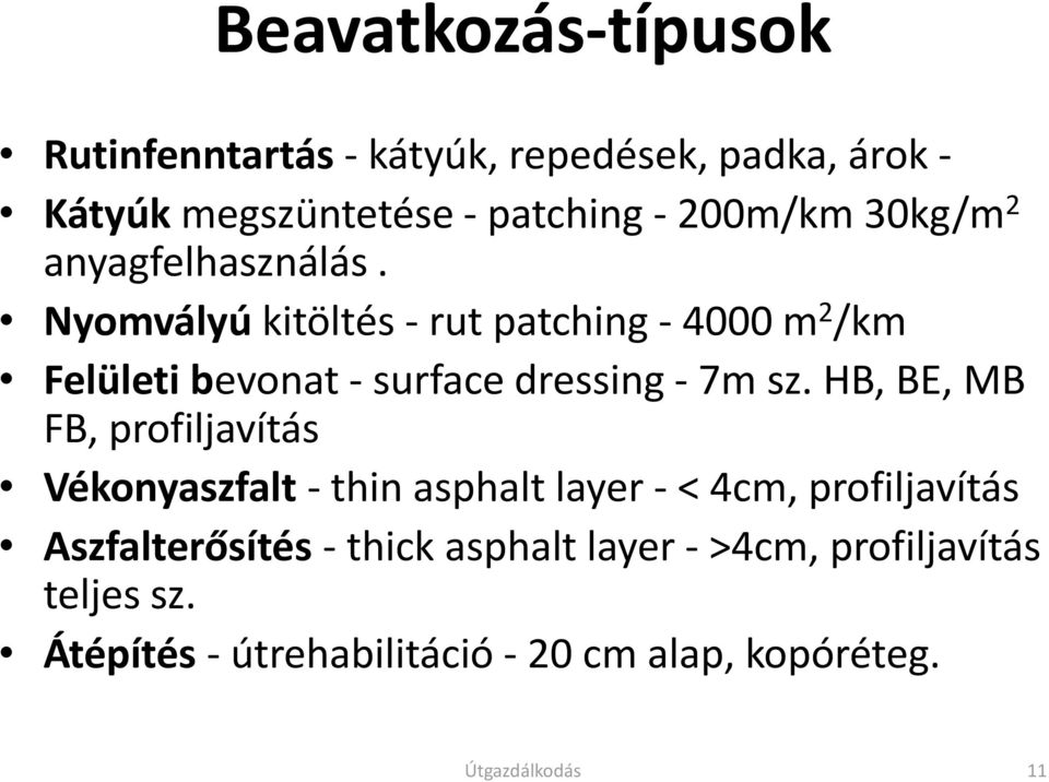 Nyomvályú kitöltés - rut patching - 4000 m 2 /km Felületi bevonat - surface dressing - 7m sz.