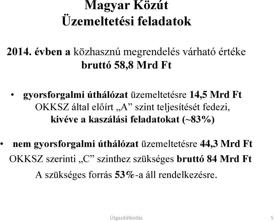 üzemeltetésre 14,5 Mrd Ft OKKSZ által előírt A szint teljesítését fedezi, kivéve a kaszálási