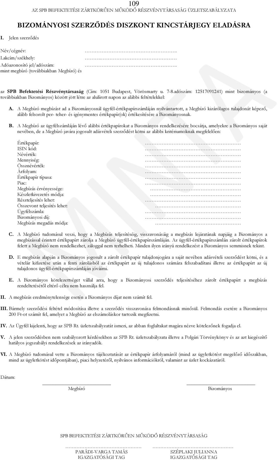 adószám: 12517091241) mint bizományos (a továbbiakban Bizományos) között jött létre az alulírott napon az alábbi feltételekkel: A.