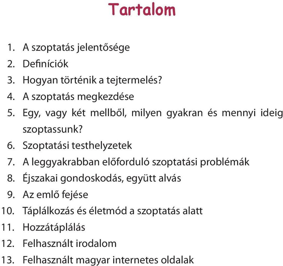 Szoptatási testhelyzetek 7. A leggyakrabban előforduló szoptatási problémák 8.