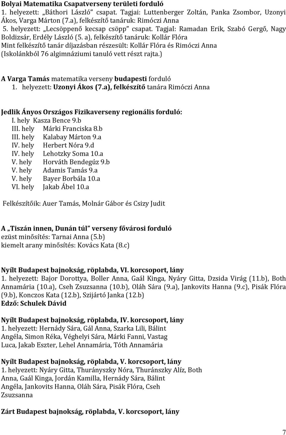 a), felkészítő tanáruk: Kollár Flóra Mint felkészítő tanár díjazásban részesült: Kollár Flóra és Rimóczi Anna (Iskolánkból 76 algimnáziumi tanuló vett részt rajta.