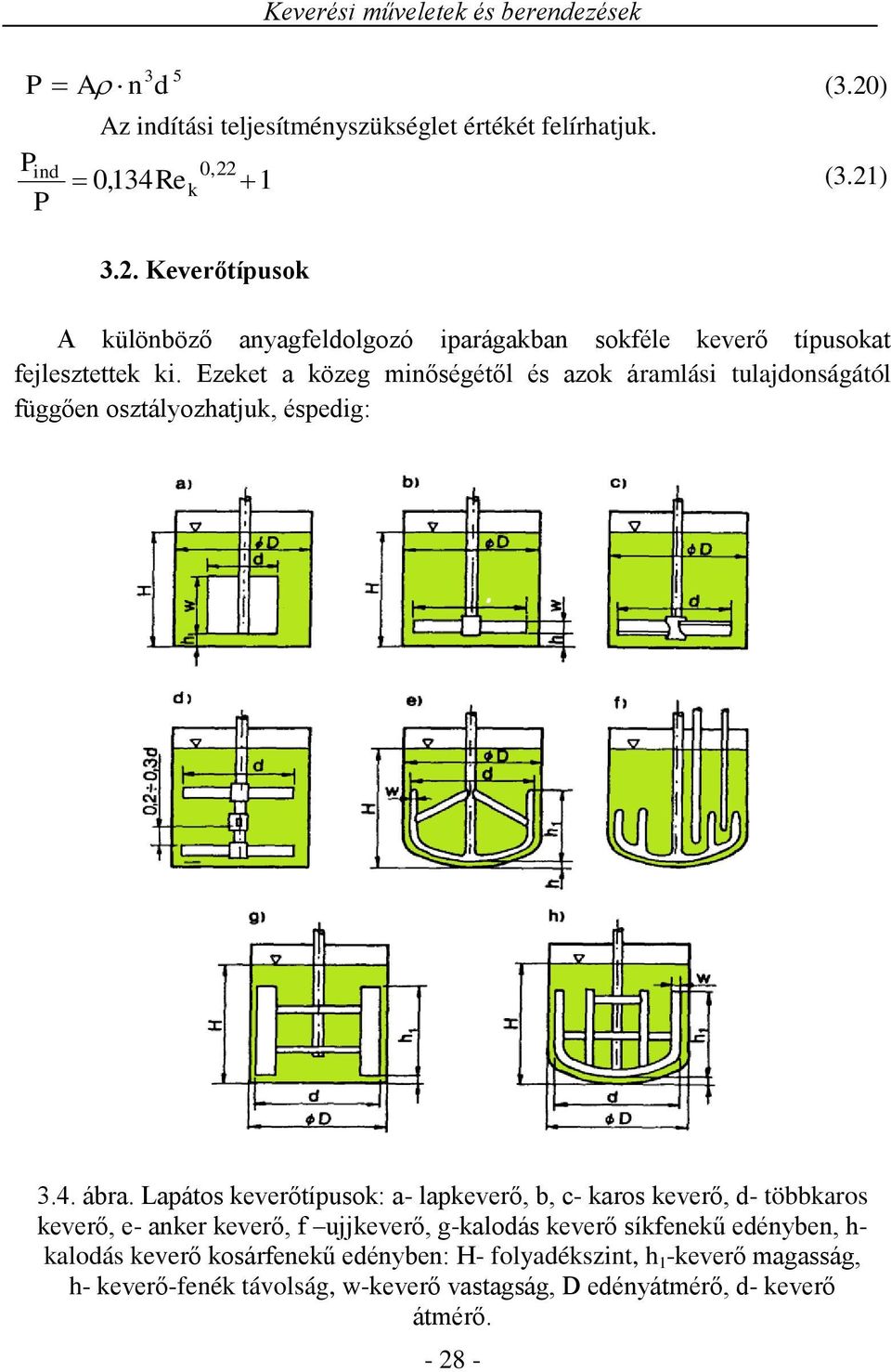 Ezeet a özeg minőségétől és azo áramlási tuladonságától függően osztályozhatu, éspedig:.4. ábra.