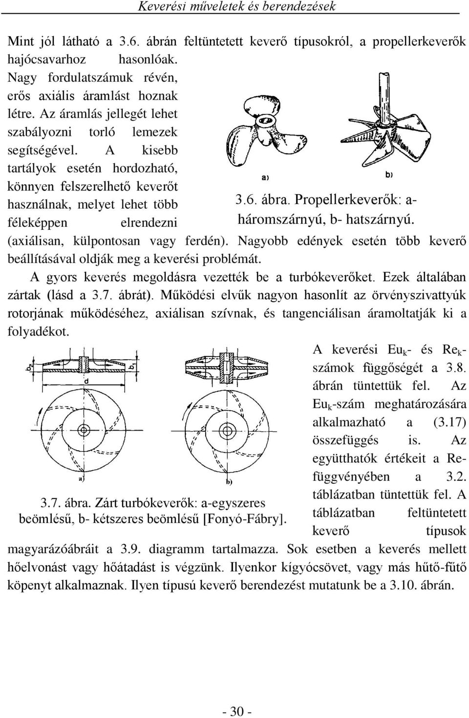 Propellereverő: a- féleéppen elrendezni háromszárnyú, b- hatszárnyú. (axiálisan, ülpontosan vagy ferdén). Nagyobb edénye esetén több everő beállításával oldá meg a everési problémát.