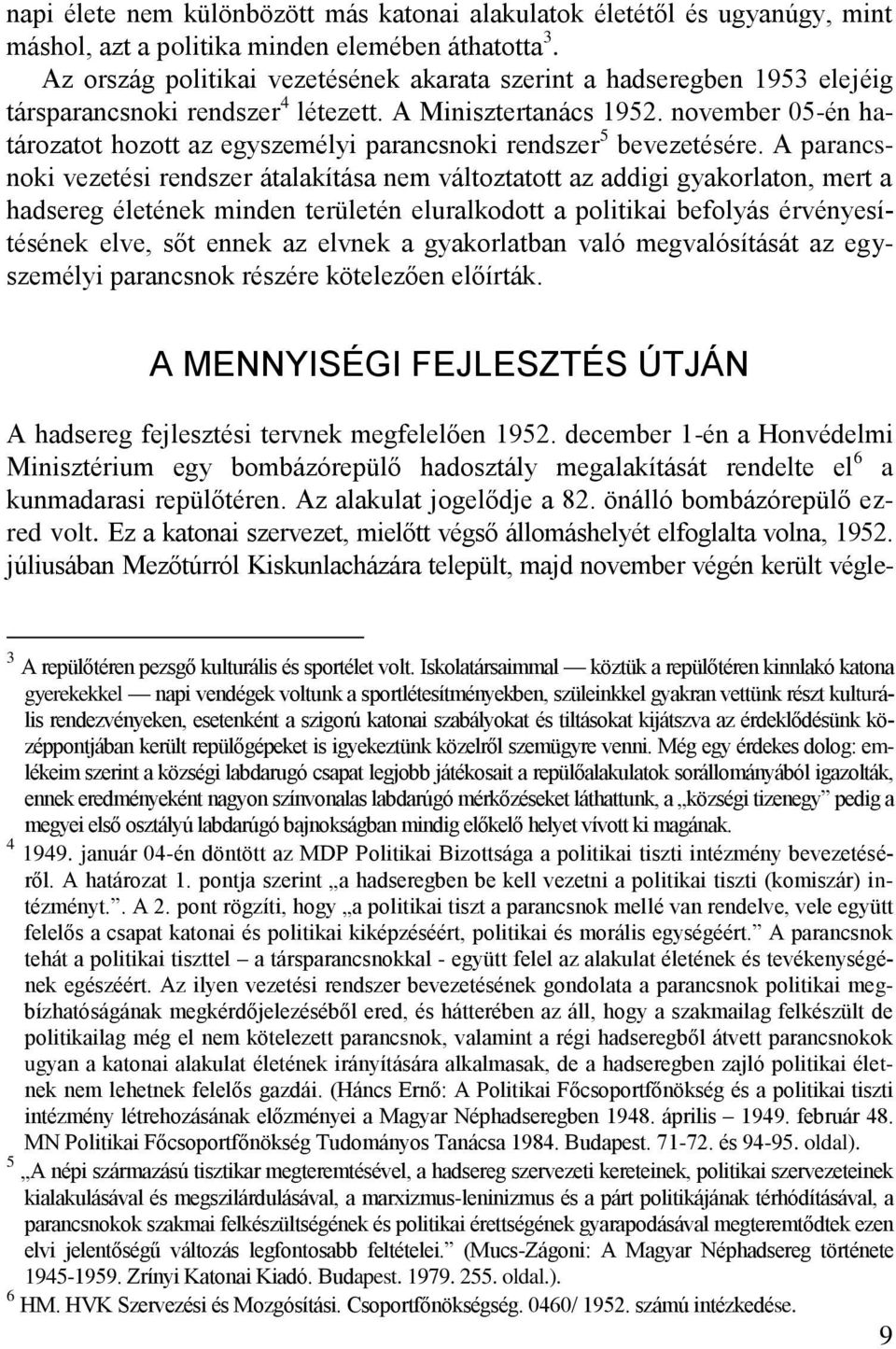 november 5-én határozatot hozott az egyszemélyi parancsnoki rendszer 5 bevezetésére.