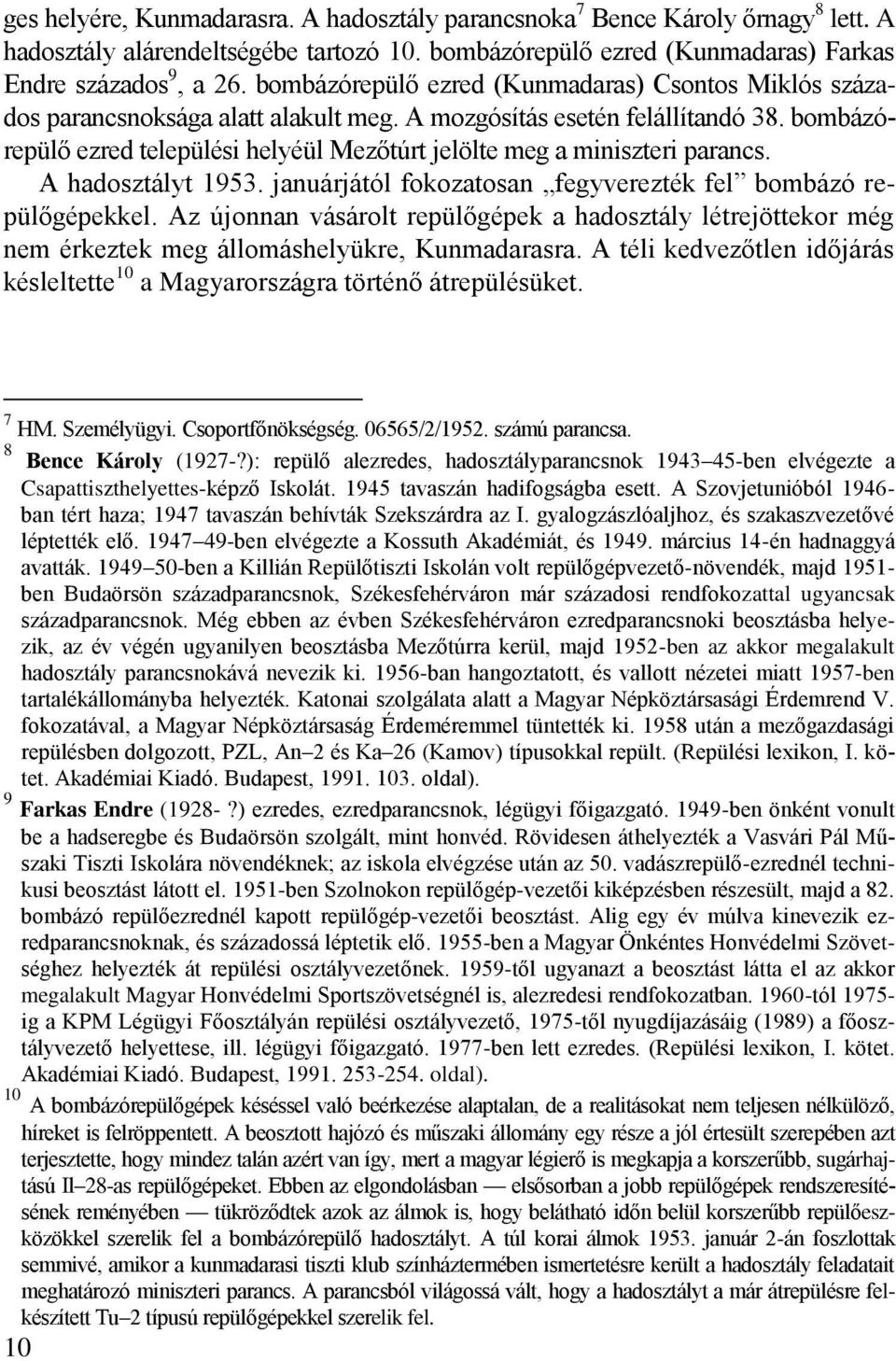 bombázórepülő ezred települési helyéül Mezőtúrt jelölte meg a miniszteri parancs. A hadosztályt 953. januárjától fokozatosan fegyverezték fel bombázó repülőgépekkel.