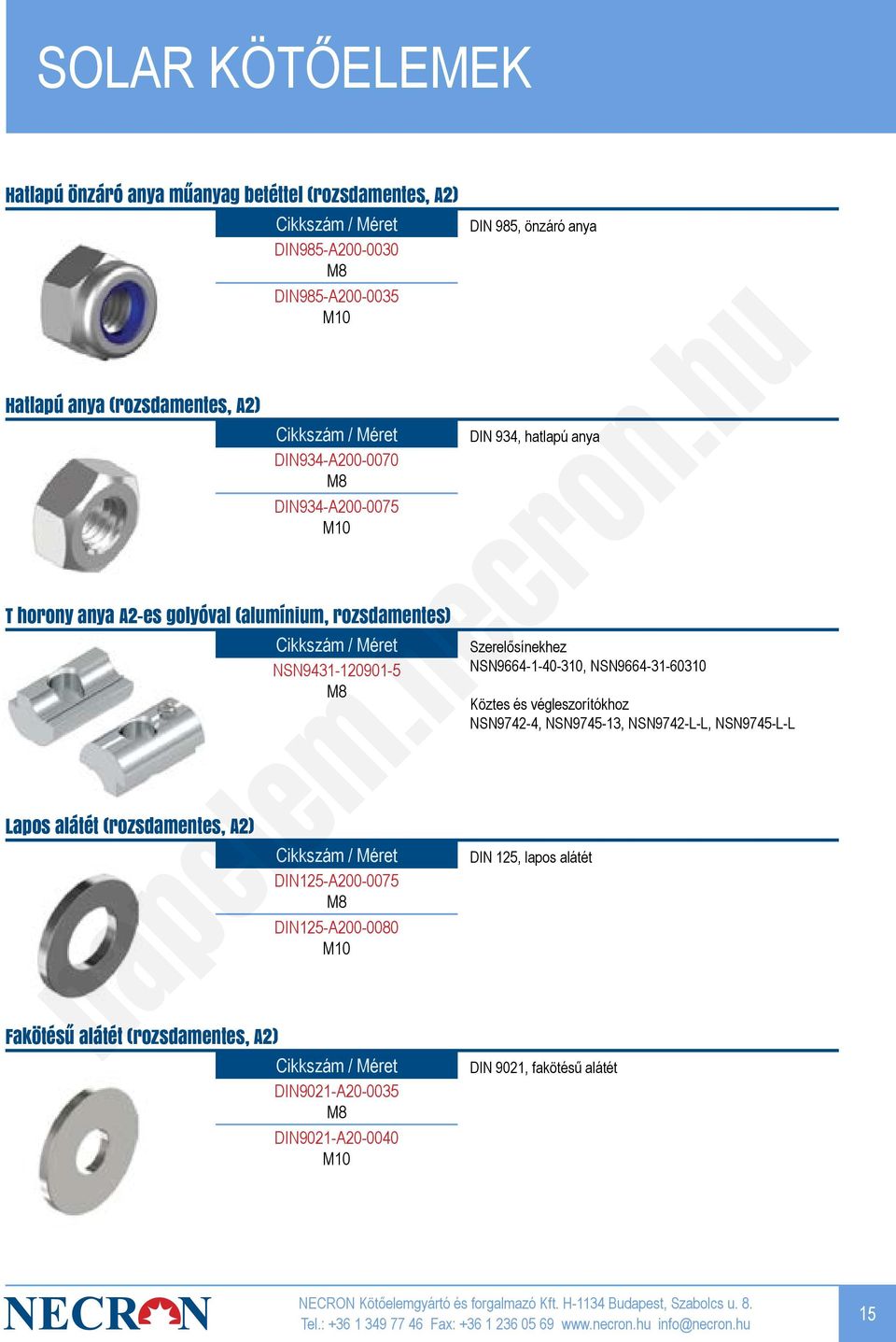 DIN934-A200-0075 M10 DIN125-A200-0075 M8 DIN125-A200-0080 M10 DIN9021-A20-0035 M8 DIN9021-A20-0040 M10 DIN 985, önzáró anya DIN 934, hatlapú anya