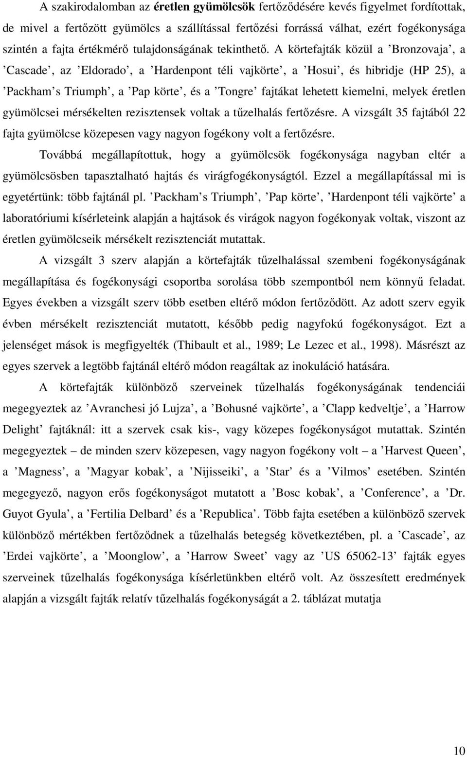 A körtefajták közül a Bronzovaja, a Cascade, az Eldorado, a Hardenpont téli vajkörte, a Hosui, és hibridje (HP 25), a Packham s Triumph, a Pap körte, és a Tongre fajtákat lehetett kiemelni, melyek